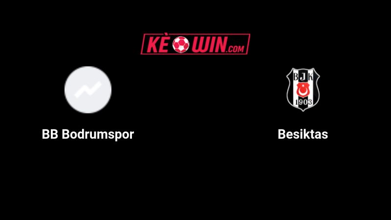 Bodrum FK vs Beşiktaş – Kèo bóng đá 23h00 01/06/2025 – VĐQG Thổ Nhĩ Kỳ