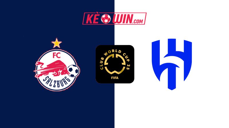 Red Bull Salzburg vs Al-Hilal – Kèo bóng đá 05h00 23/06/2025 – FIFA Club World Cup 2025