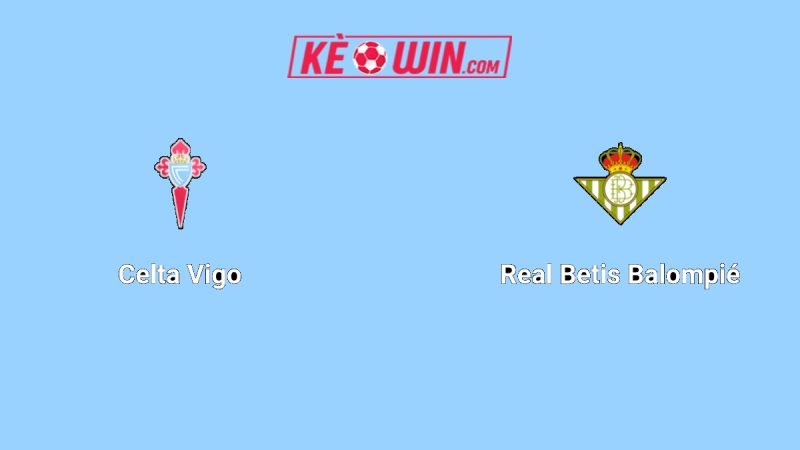 Celta Vigo vs Real Betis – Kèo bóng đá 02h00 28/08/2025 – VĐQG Tây Ban Nha