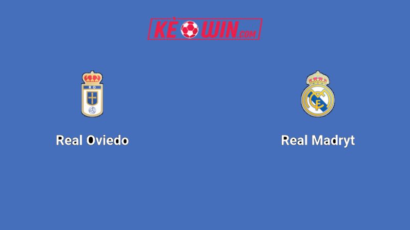Real Oviedo vs Real Madrid – Kèo bóng đá 02h30 25/08/2025 – VĐQG Tây Ban Nha