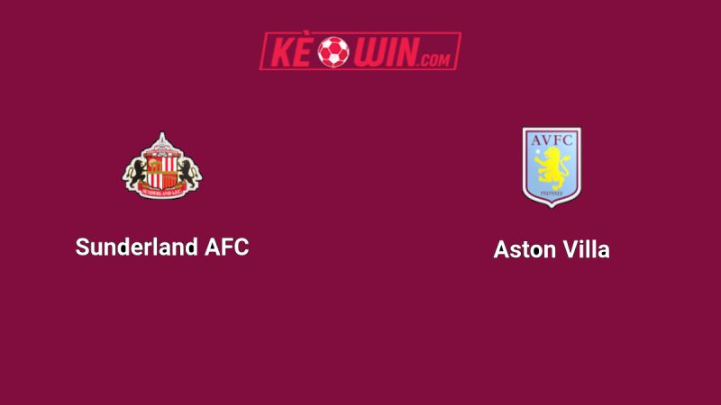 Sunderland vs Aston Villa – Kèo bóng đá 20h00 21/09/2025 – Ngoại hạng Anh